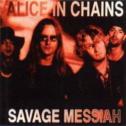 Alice In Chains : Savage Messiah